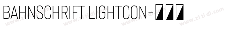 Bahnschrift LightCon字体转换 Bahnschrift LightCon字体转换